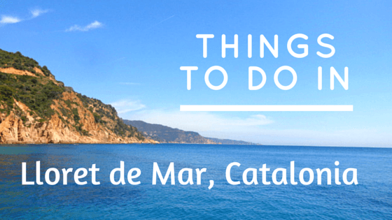 Things To Do In Lloret De Mar Spain Miss Tourist