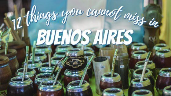 12 things you cannot miss in Buenos Aires Argentina