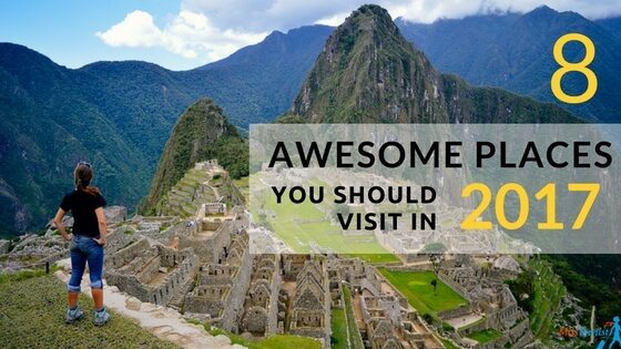 8 awesome places you should visit in 2017!