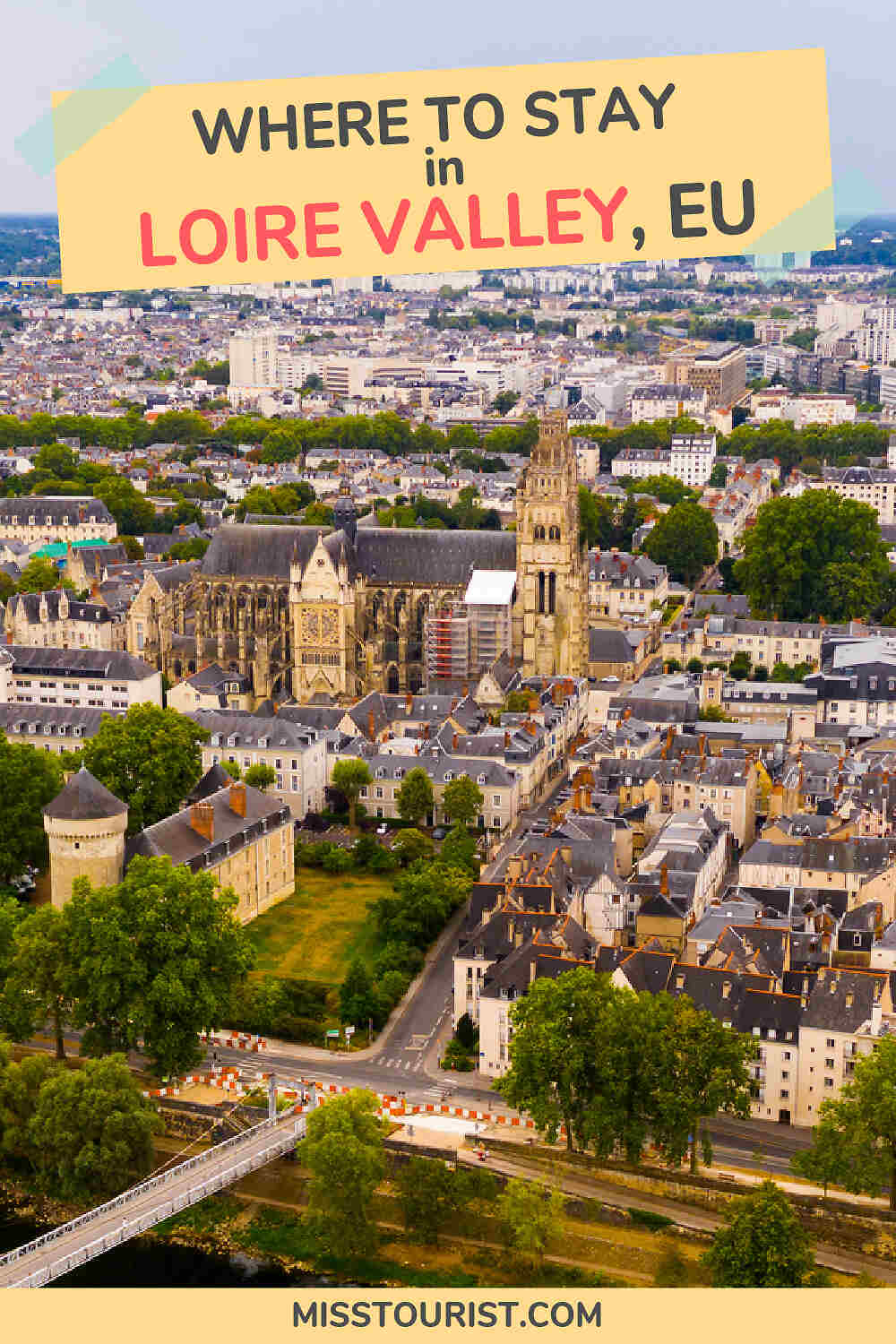 Aerial view of the cityscape featuring historic buildings and greenery in Loire Valley with text overlay: "Where to Stay in Loire Valley, EU.