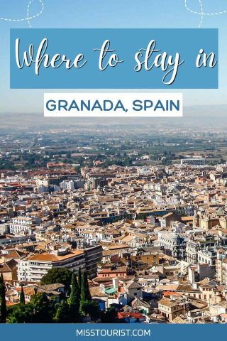 Aerial view of Granada's cityscape with the title 'Where to stay in Granada, Spain' on the image, offering travel accommodation tips on 'MISSTOURIST.COM'