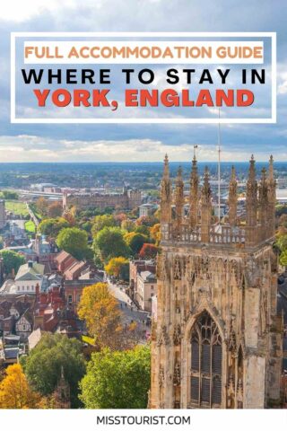 Aerial view of York, England with historic buildings and trees in the foreground. Text overlay reads, "Full Accommodation Guide: Where to Stay in York, England.