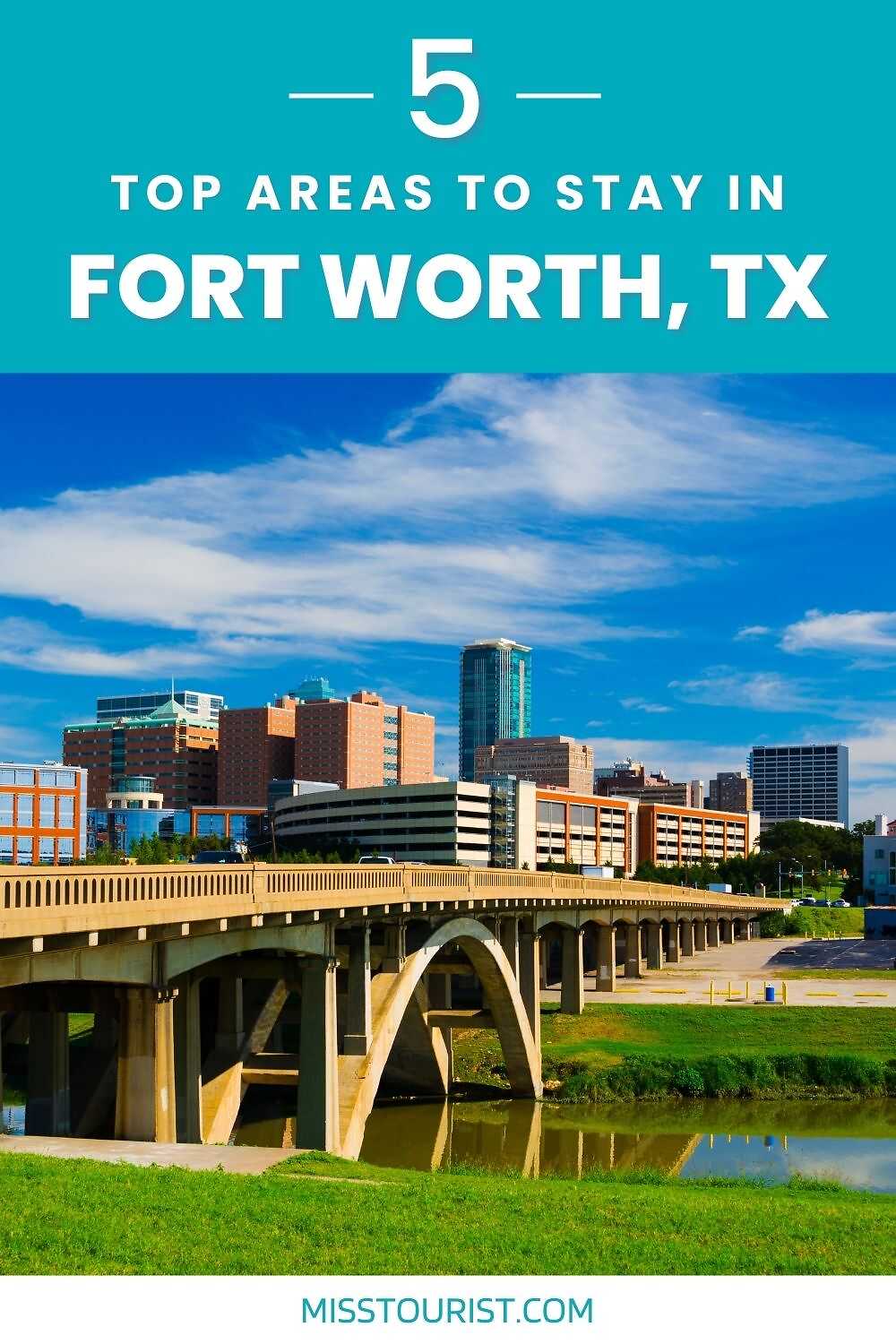 Advertisement featuring '5 TOP AREAS TO STAY IN FORT WORTH, TX' with a picturesque view of the city skyline and a bridge over a calm river, promoting travel content at MissTourist.com