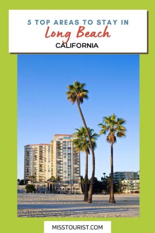 Pinterest graphic for '5 Top Areas to Stay in Long Beach, California' with a bright blue sky backdrop, showcasing palm trees and high-rise beachfront hotels, indicative of a travel recommendation post on missstourist.com