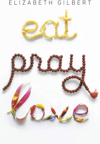 Cover of 'Eat, Pray, Love' by Elizabeth Gilbert, showing the title spelled out with pasta, beads, and flower petals