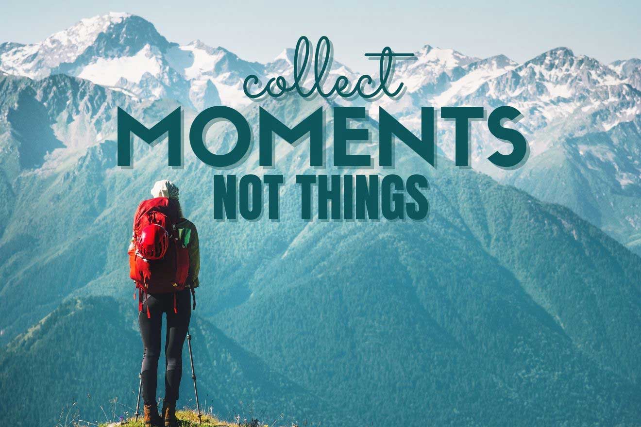 A person with a red backpack stands on a hill overlooking a mountain range. The text reads "Collect moments, not things.