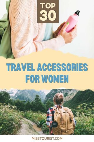 A person holding a travel-sized bottle stands near text that reads "Top 30 Travel Accessories for Women." Another person with a backpack is walking on a trail in a mountainous area.
