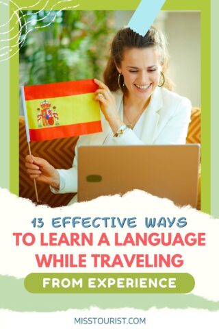 A person holds a Spanish flag and gestures while looking at a laptop. Text reads, "13 Effective Ways to Learn a Language While Traveling from Experience - misstourist.com.