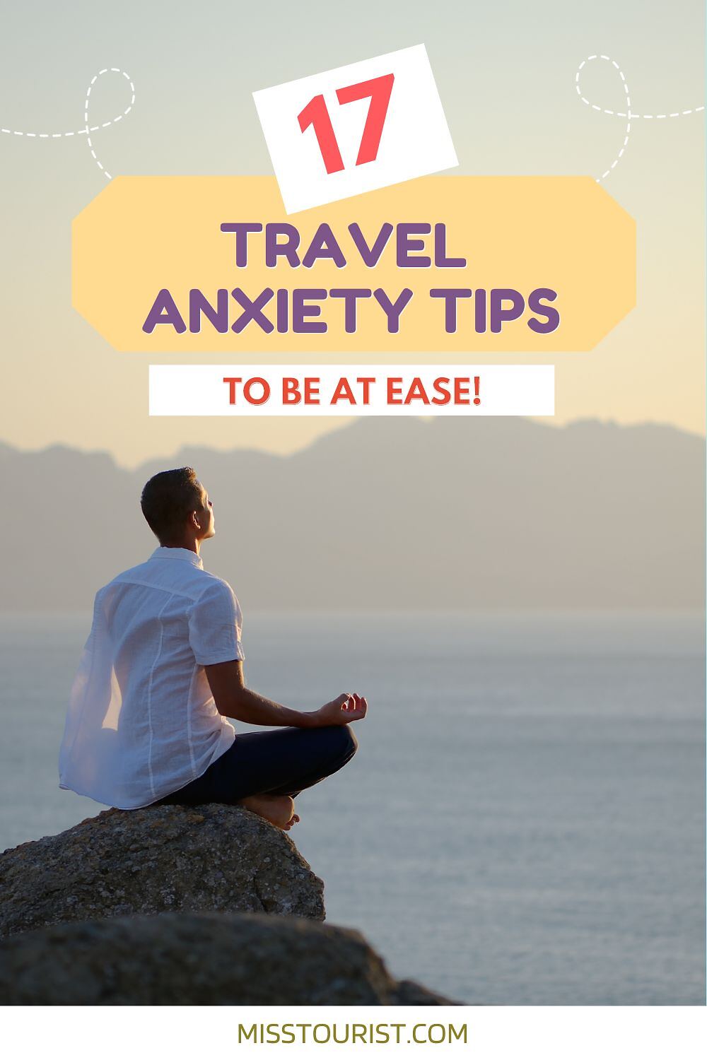 A person sits meditating on a rocky outcrop overlooking the sea with mountains in the distance. Text reads: "17 Travel Anxiety Tips to Be at Ease! misstourist.com.
