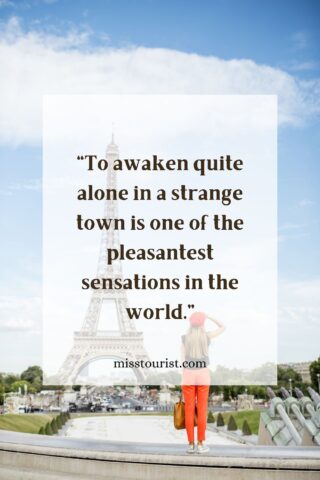 Image of a person standing and looking at the Eiffel Tower in Paris, with the quote "To awaken quite alone in a strange town is one of the pleasantest sensations in the world." and the website "misstourist.com" displayed on the image.