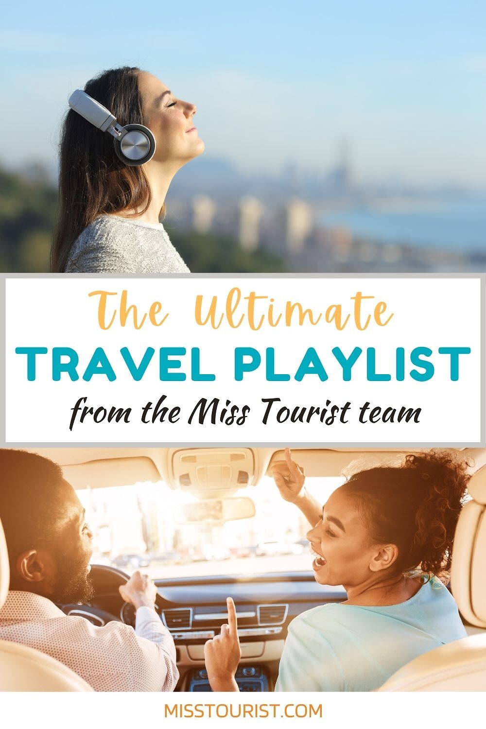 Top image: Woman wearing headphones enjoying music with a scenic background. Bottom image: Man and woman enthusiastically singing in a car. Text: "The Ultimate Travel Playlist from the Miss Tourist team.