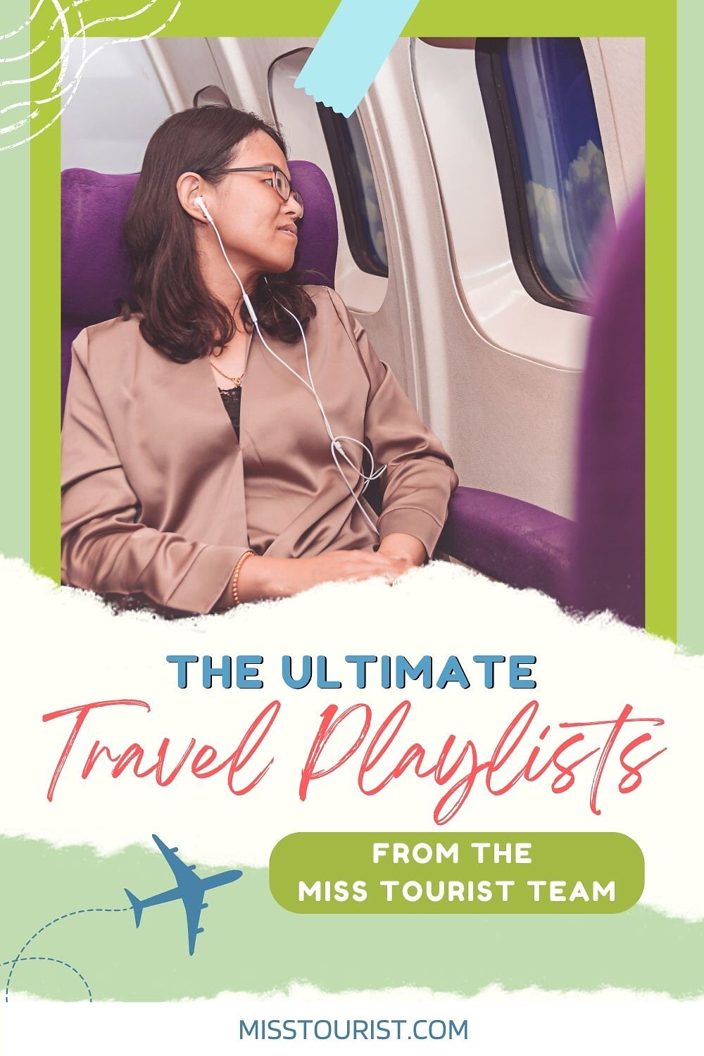 A person listens to music with earphones while sitting on an airplane. The text reads, "The Ultimate Travel Playlists from the Miss Tourist Team. misstourist.com.