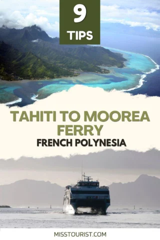 9 Tips for the Tahiti to Moorea Ferry in French Polynesia. Includes images of Tahiti's coastline and a ferry on the water. Source: MISSTOURIST.COM.