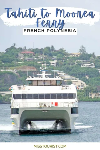 A large ferry approaches the shore with lush green hills and houses in the background. Text on the image reads "Tahiti to Moorea Ferry, French Polynesia" and the URL misstourist.com is at the bottom.