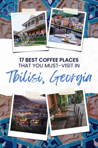 Collage of photos showing coffee spots and scenic views in Tbilisi, Georgia, with the text: "17 Best Coffee Places That You Must-Visit in Tbilisi, Georgia.